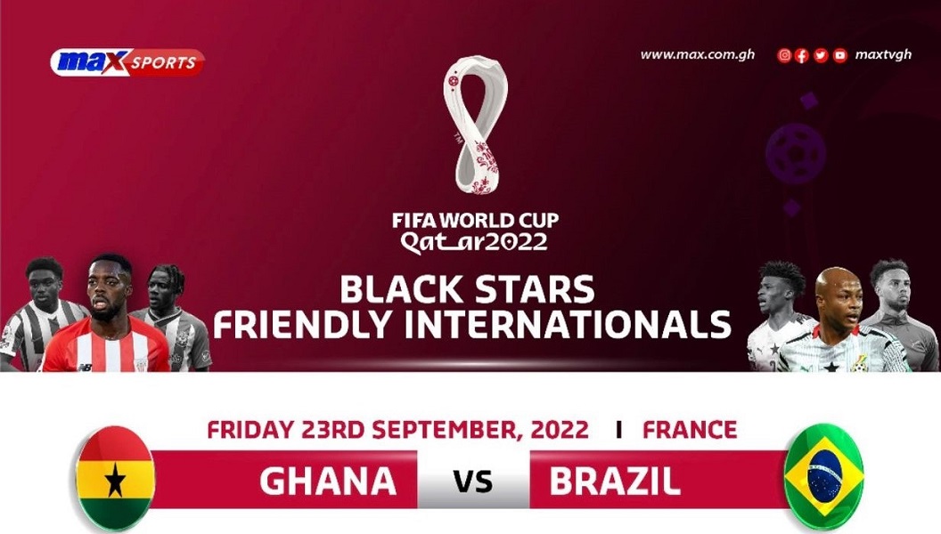 Max TV will telecast live Ghana's clash with Brazil in Le Havre, France, on Friday